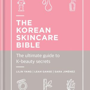 The Korean Skincare Bible: The Ultimate Guide to K-Beauty Secrets - Lilin Yang (capa Dura)