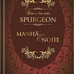 Dia a dia com Spurgeon: Manhã e Noite - Spurgeon